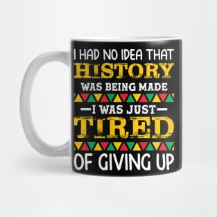 I had no idea that history was being made I was just tired of giving up, Black History Month Mug